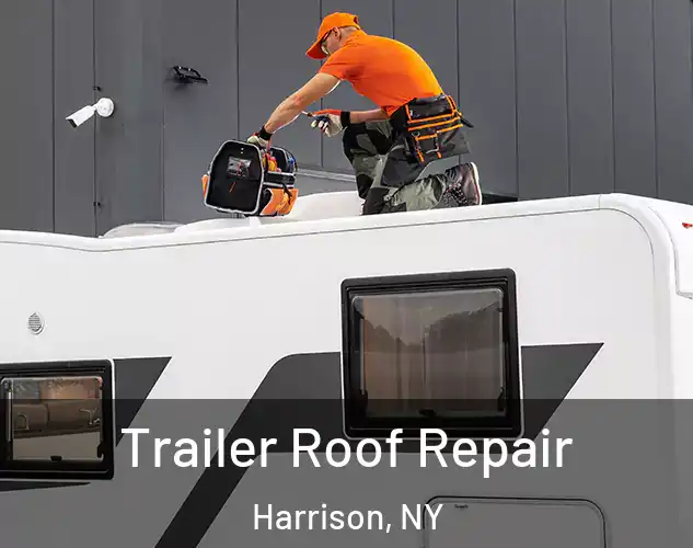  Trailer Roof Repair Harrison, NY